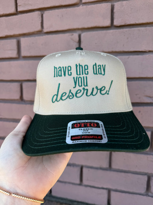 Have the day you deserve! Hat